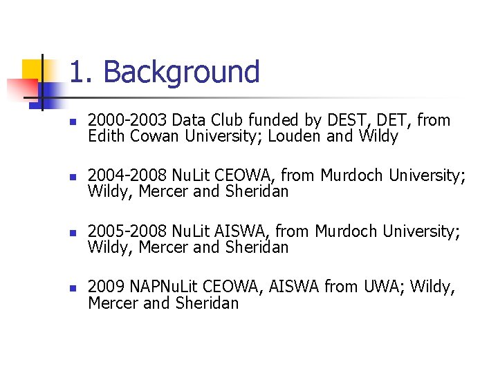 1. Background n 2000 -2003 Data Club funded by DEST, DET, from Edith Cowan