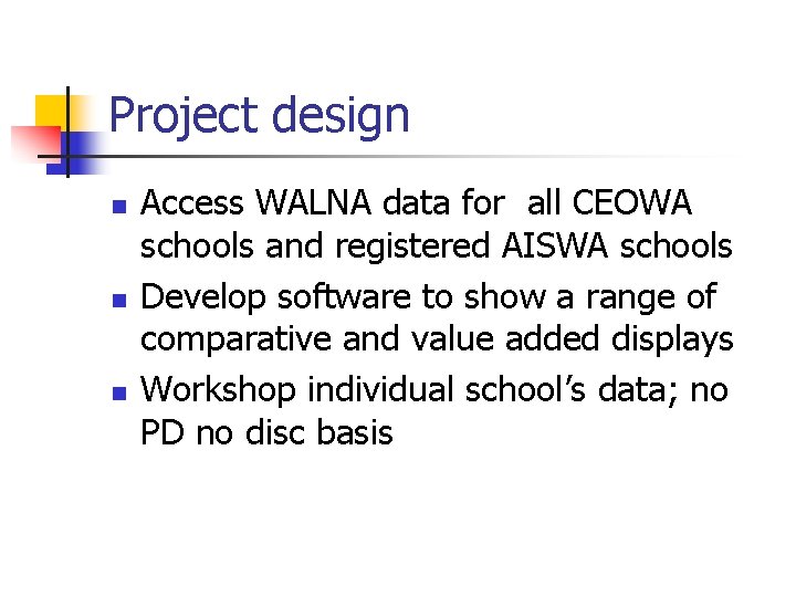 Project design n Access WALNA data for all CEOWA schools and registered AISWA schools
