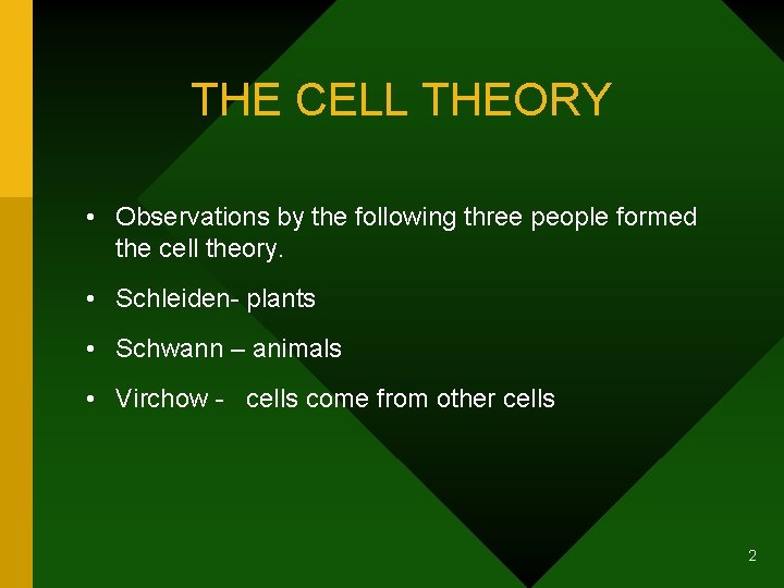 THE CELL THEORY • Observations by the following three people formed the cell theory.