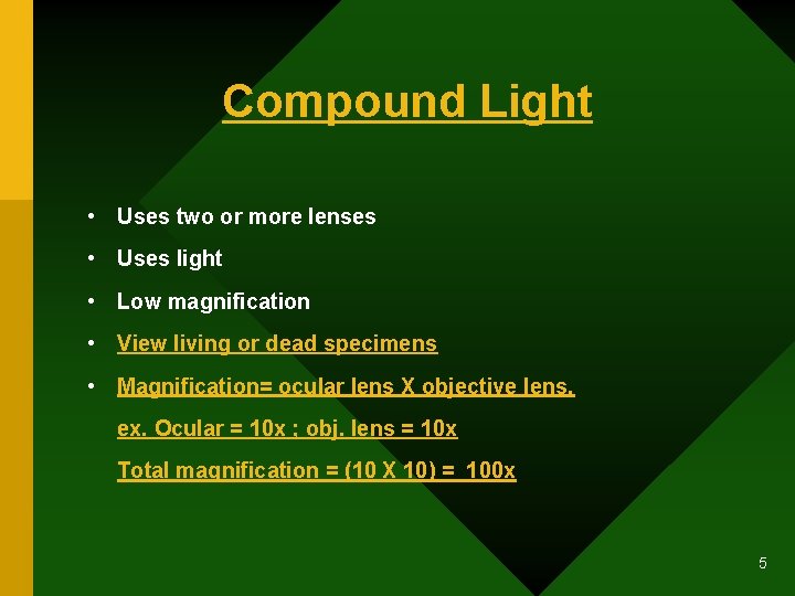 Compound Light • Uses two or more lenses • Uses light • Low magnification