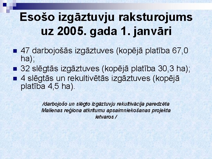 Esošo izgāztuvju raksturojums uz 2005. gada 1. janvāri n n n 47 darbojošās izgāztuves