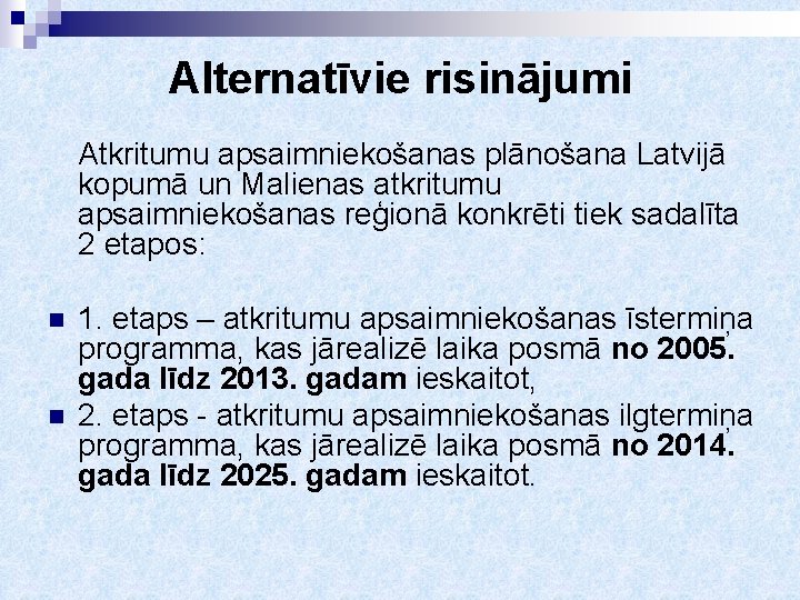 Alternatīvie risinājumi Atkritumu apsaimniekošanas plānošana Latvijā kopumā un Malienas atkritumu apsaimniekošanas reģionā konkrēti tiek