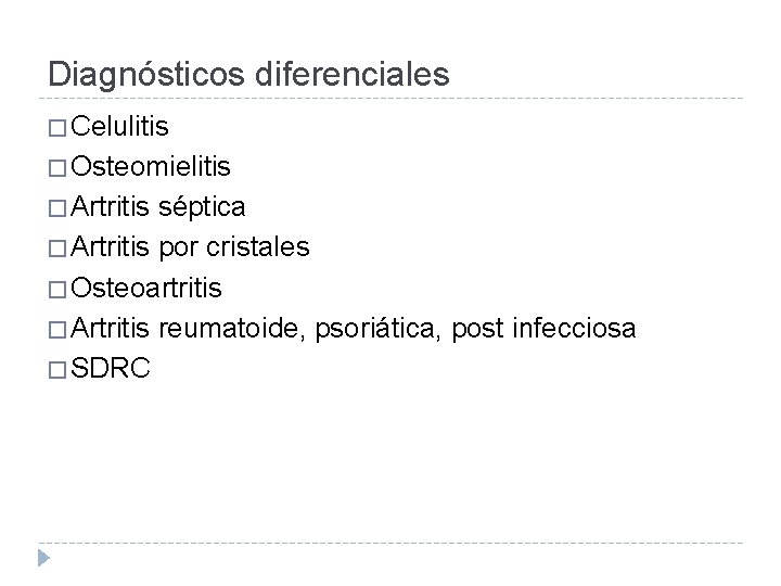 Diagnósticos diferenciales � Celulitis � Osteomielitis � Artritis séptica � Artritis por cristales �