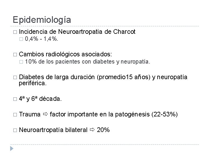 Epidemiología � Incidencia � 0, 4% - 1, 4%. � Cambios � de Neuroartropatia