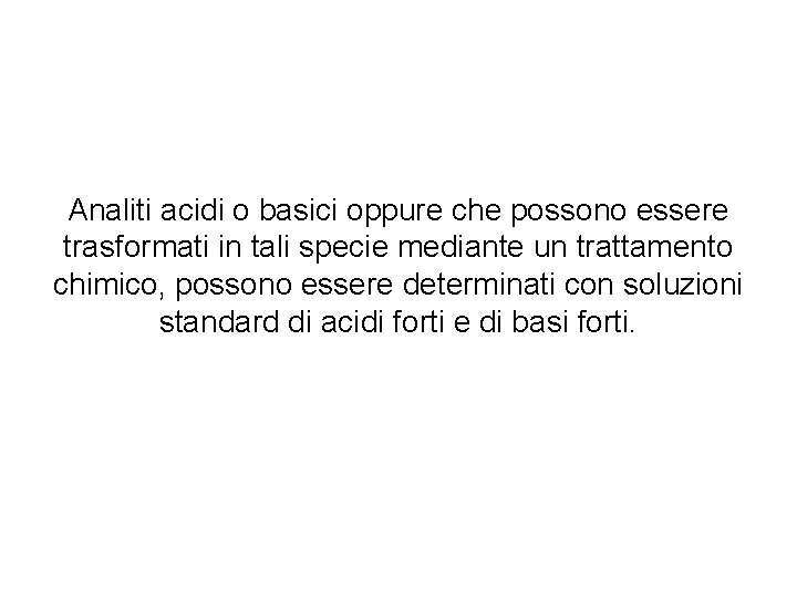 Analiti acidi o basici oppure che possono essere trasformati in tali specie mediante un