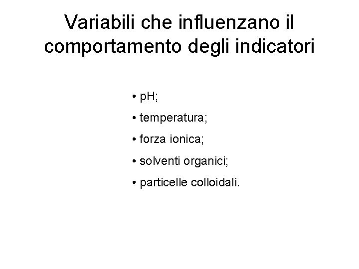 Variabili che influenzano il comportamento degli indicatori • p. H; • temperatura; • forza