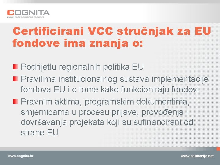 Certificirani VCC stručnjak za EU fondove ima znanja o: Podrijetlu regionalnih politika EU Pravilima