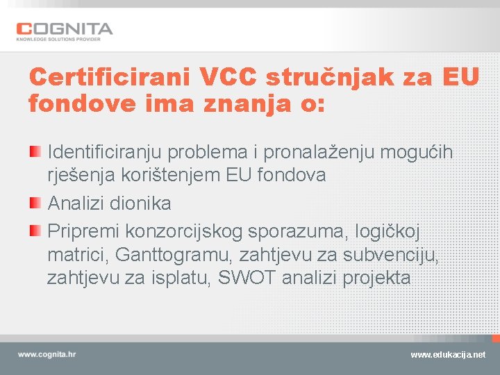 Certificirani VCC stručnjak za EU fondove ima znanja o: Identificiranju problema i pronalaženju mogućih