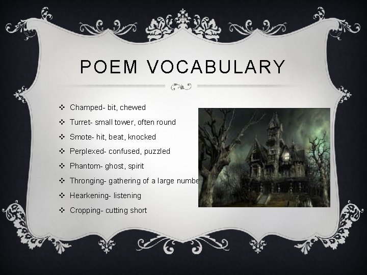 POEM VOCABULARY v Champed- bit, chewed v Turret- small tower, often round v Smote-