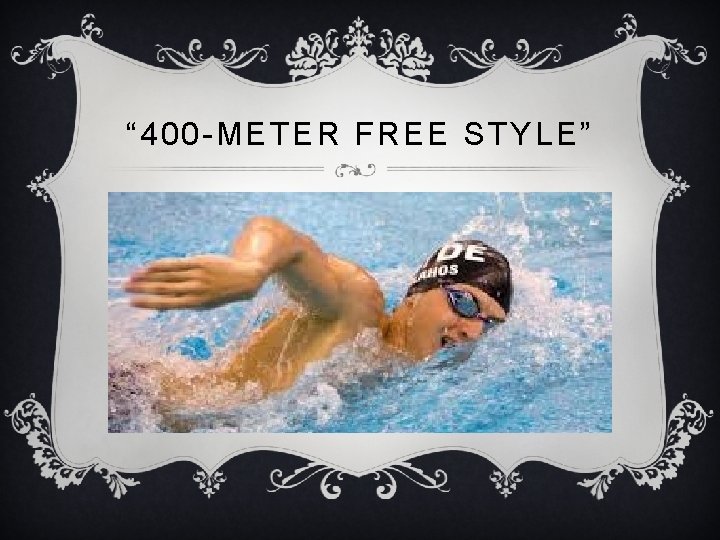 “ 400 -METER FREE STYLE” 