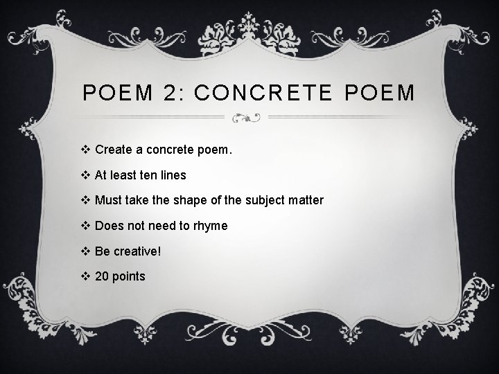POEM 2: CONCRETE POEM v Create a concrete poem. v At least ten lines