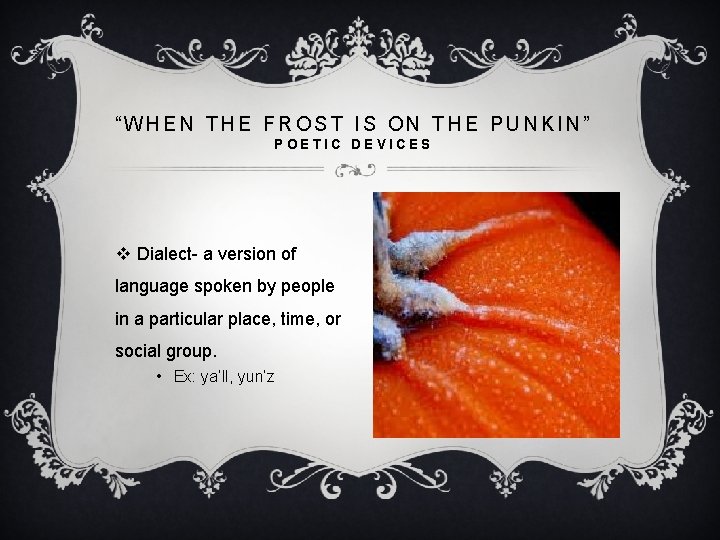 “WHEN THE FROST IS ON THE PUNKIN” POETIC DEVICES v Dialect- a version of