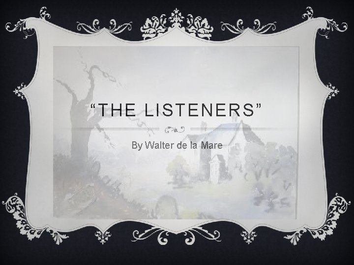 “THE LISTENERS” By Walter de la Mare 