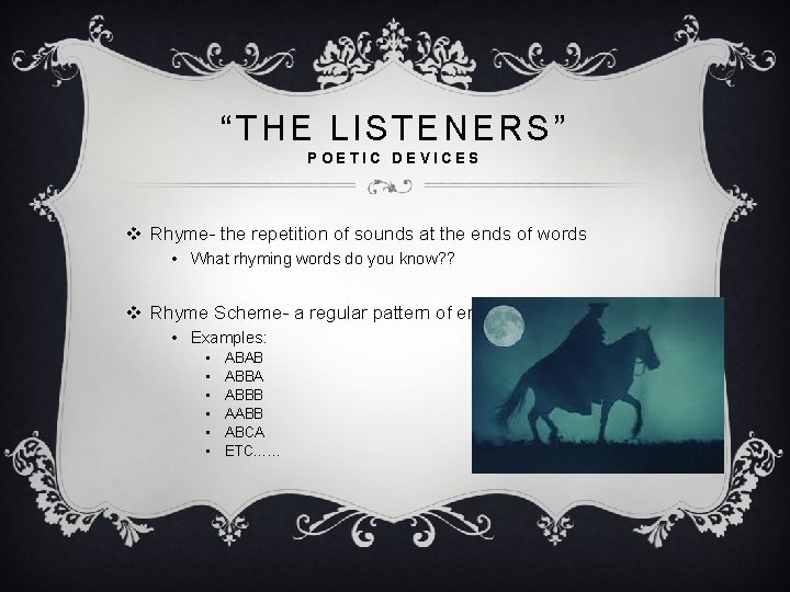 “THE LISTENERS” POETIC DEVICES v Rhyme- the repetition of sounds at the ends of