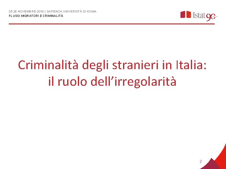 25 -26 NOVEMBRE 2016 | SAPIENZA UNIVERSITÀ DI ROMA FLUSSI MIGRATORI E CRIMINALITÀ Criminalità