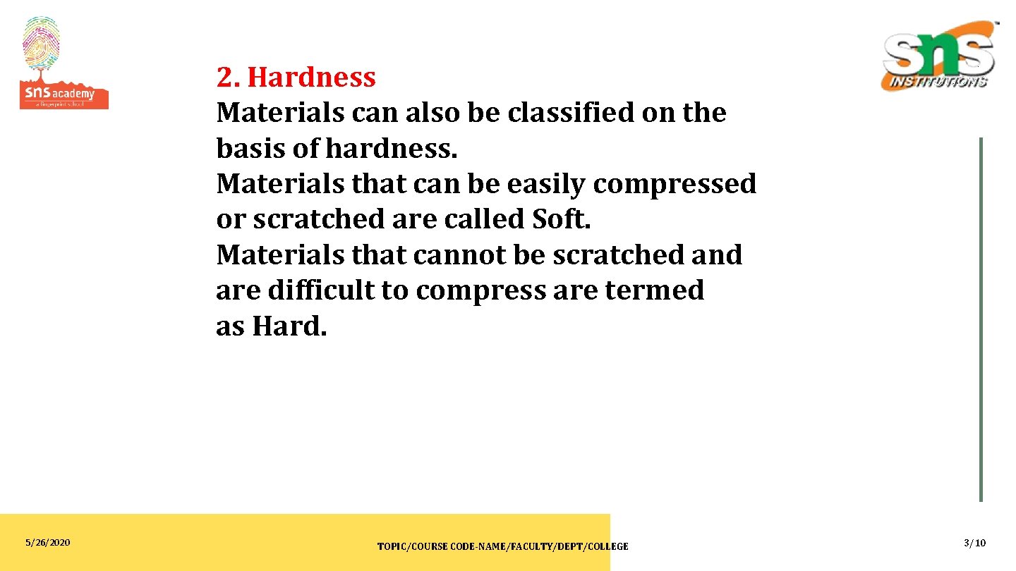 2. Hardness Materials can also be classified on the basis of hardness. Materials that