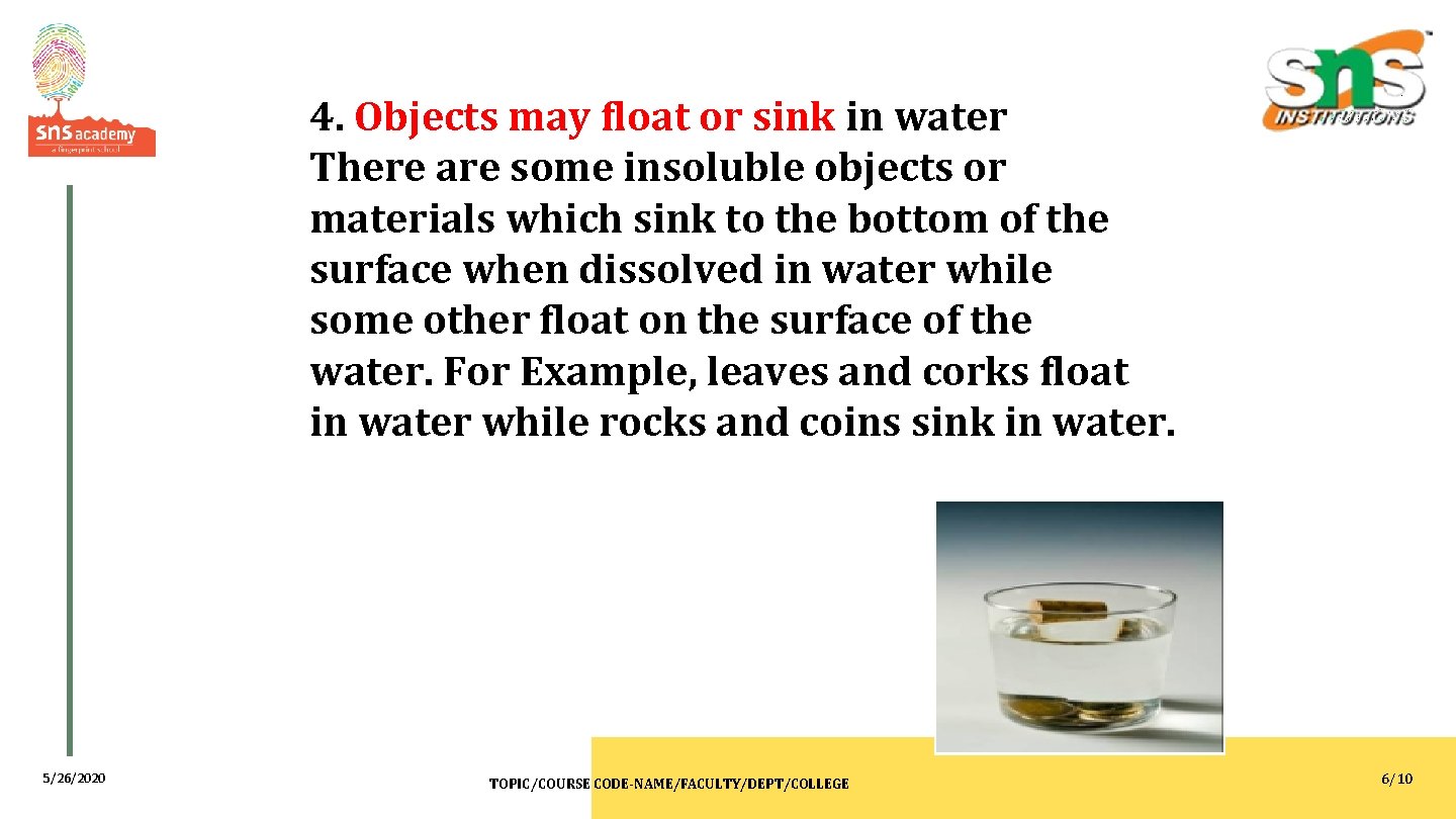 4. Objects may float or sink in water There are some insoluble objects or