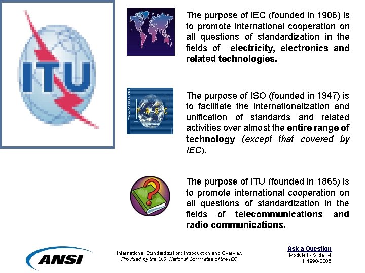 The purpose of IEC (founded in 1906) is to promote international cooperation on all