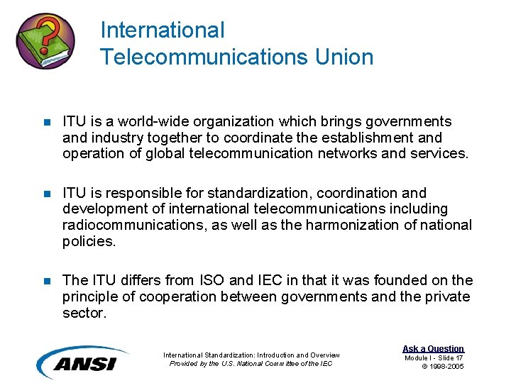 International Telecommunications Union n ITU is a world-wide organization which brings governments and industry