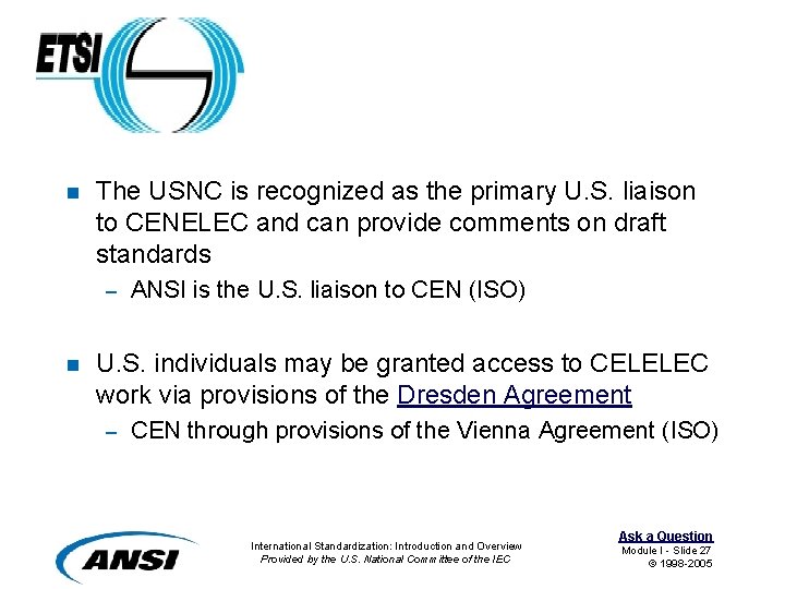 n The USNC is recognized as the primary U. S. liaison to CENELEC and