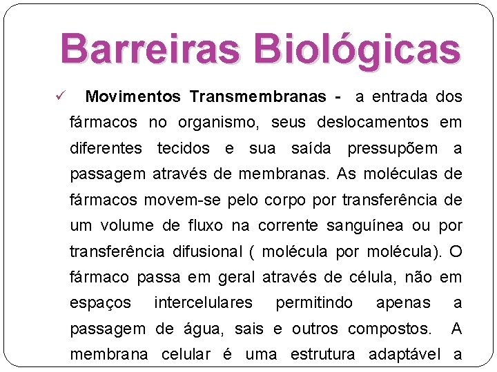 Barreiras Biológicas ü Movimentos Transmembranas - a entrada dos fármacos no organismo, seus deslocamentos