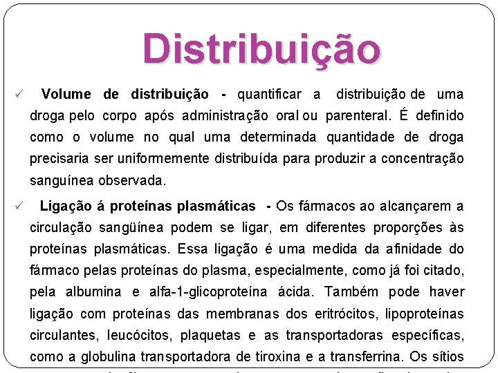 Distribuição ü Volume de distribuição - quantificar a distribuição de uma droga pelo corpo