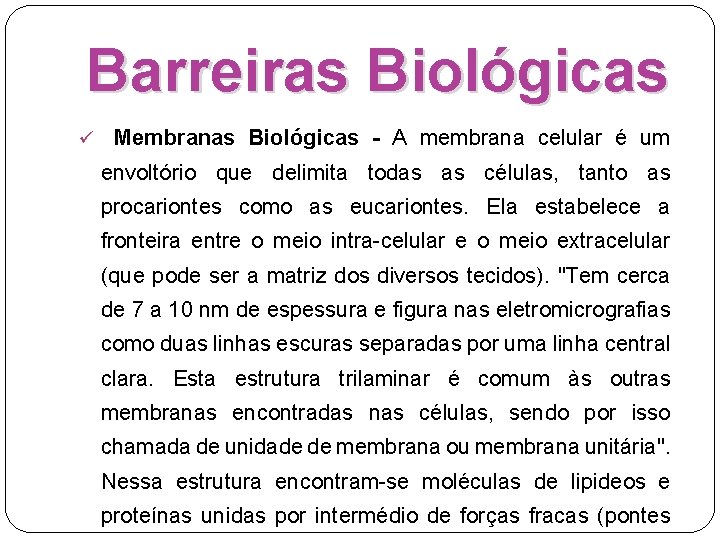 Barreiras Biológicas ü Membranas Biológicas - A membrana celular é um envoltório que delimita