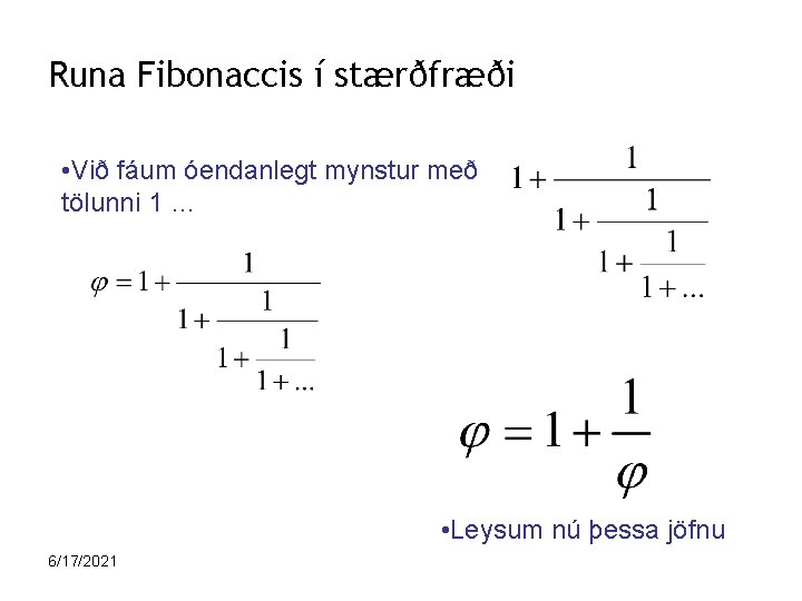 Runa Fibonaccis í stærðfræði • Við fáum óendanlegt mynstur með tölunni 1 … •