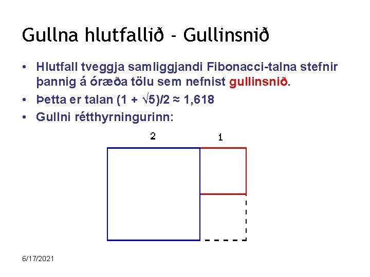 Gullna hlutfallið - Gullinsnið • Hlutfall tveggja samliggjandi Fibonacci-talna stefnir þannig á óræða tölu