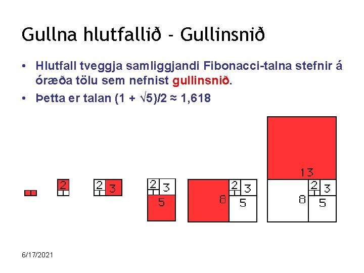 Gullna hlutfallið - Gullinsnið • Hlutfall tveggja samliggjandi Fibonacci-talna stefnir á óræða tölu sem