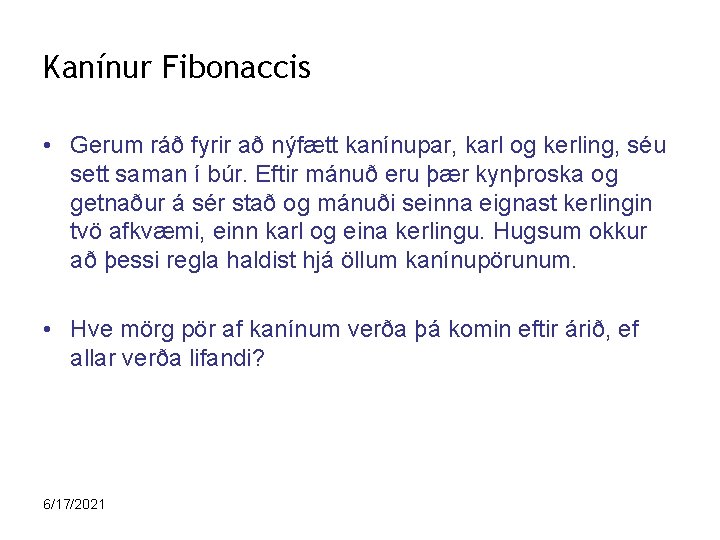 Kanínur Fibonaccis • Gerum ráð fyrir að nýfætt kanínupar, karl og kerling, séu sett
