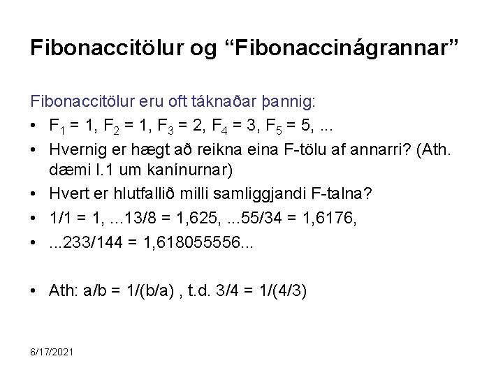 Fibonaccitölur og “Fibonaccinágrannar” Fibonaccitölur eru oft táknaðar þannig: • F 1 = 1, F