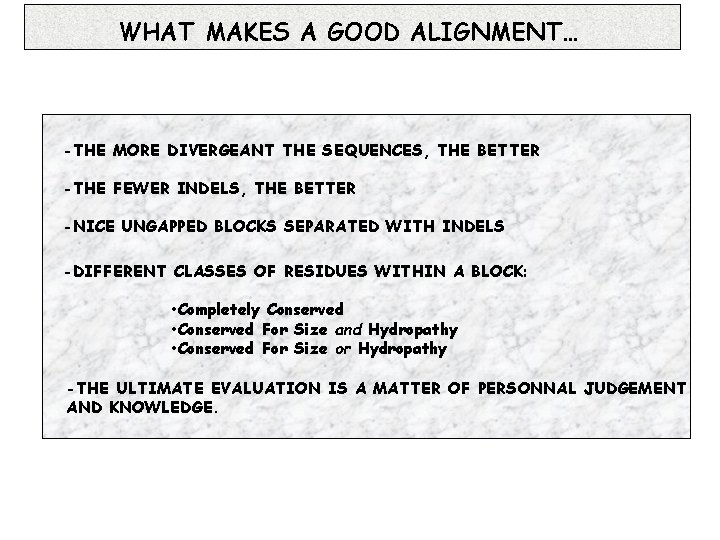 WHAT MAKES A GOOD ALIGNMENT… -THE MORE DIVERGEANT THE SEQUENCES, THE BETTER -THE FEWER