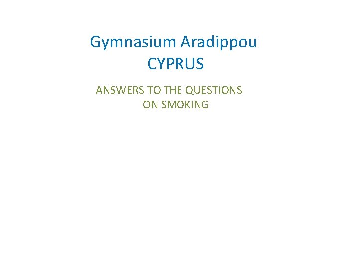 Gymnasium Aradippou CYPRUS ANSWERS TO THE QUESTIONS ON SMOKING 