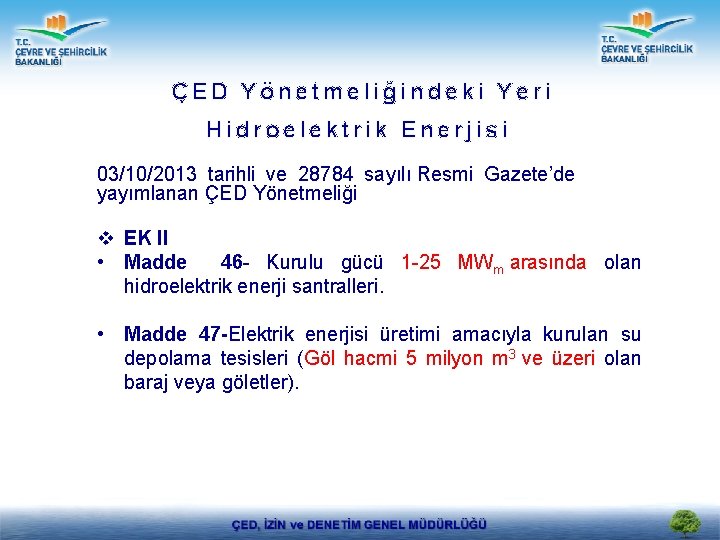 ÇED Yönetmeliğindeki Yeri Hidroelektrik Enerjisi 03/10/2013 tarihli ve 28784 sayılı Resmi Gazete’de yayımlanan ÇED