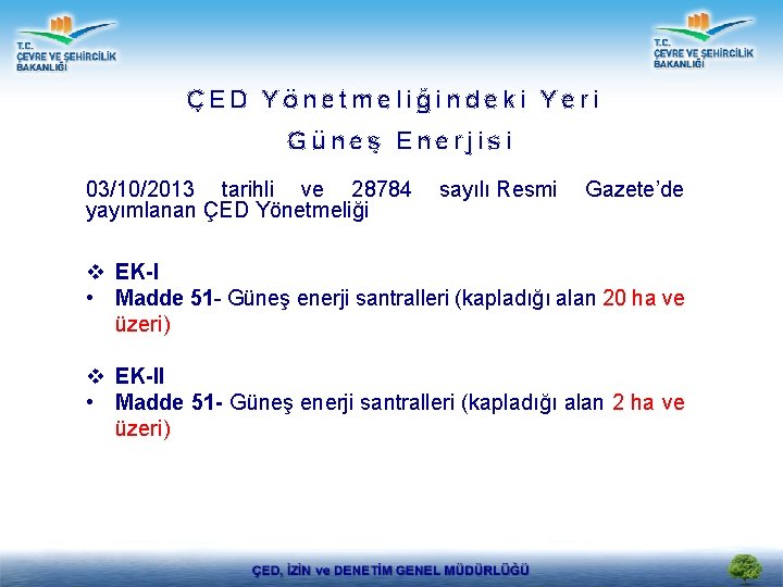 ÇED Yönetmeliğindeki Yeri Güneş Enerjisi 03/10/2013 tarihli ve 28784 yayımlanan ÇED Yönetmeliği sayılı Resmi