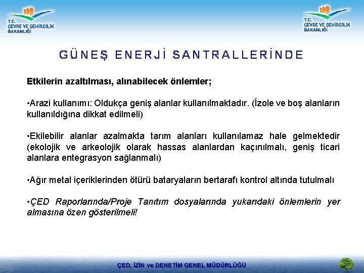 GÜNEŞ ENERJİ SANTRALLERİNDE Etkilerin azaltılması, alınabilecek önlemler; • Arazi kullanımı: Oldukça geniş alanlar kullanılmaktadır.