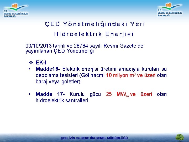 ÇED Yönetmeliğindeki Yeri Hidroelektrik Enerjisi 03/10/2013 tarihli ve 28784 sayılı Resmi Gazete’de yayımlanan ÇED