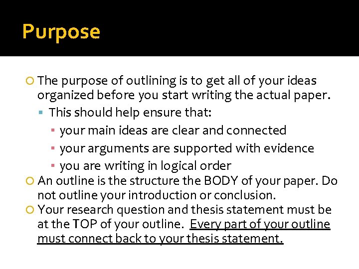 Purpose The purpose of outlining is to get all of your ideas organized before