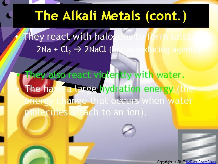 The Alkali Metals (cont. ) • They react with halogens to form salts. 2