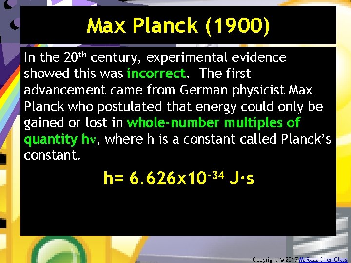 Max Planck (1900) In the 20 th century, experimental evidence showed this was incorrect.