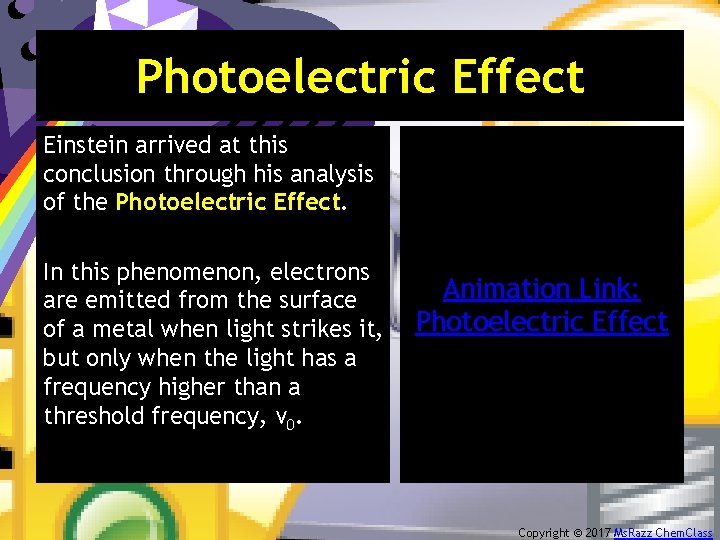 Photoelectric Effect Einstein arrived at this conclusion through his analysis of the Photoelectric Effect.