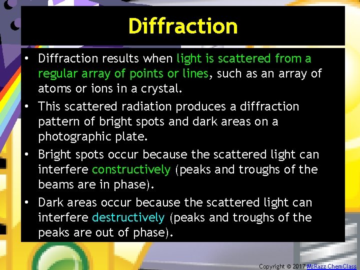 Diffraction • Diffraction results when light is scattered from a regular array of points