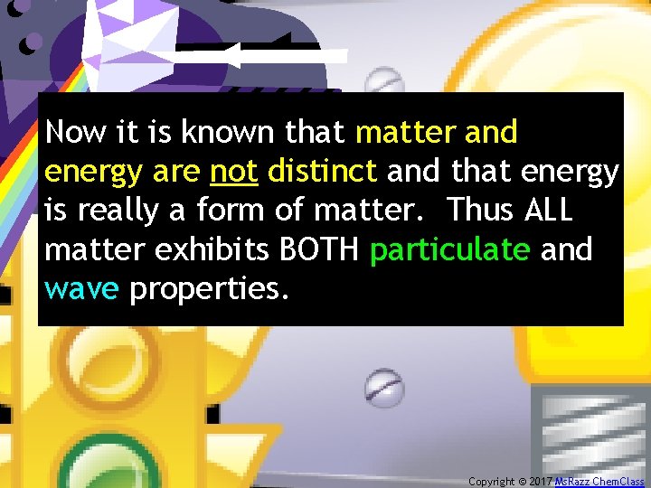 Now it is known that matter and energy are not distinct and that energy