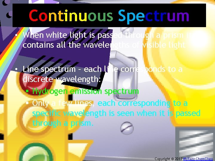 Continuous Spectrum • When white light is passed through a prism it contains all