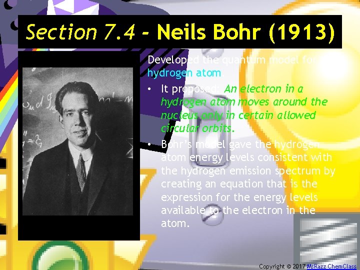 Section 7. 4 - Neils Bohr (1913) Developed the quantum model for the hydrogen