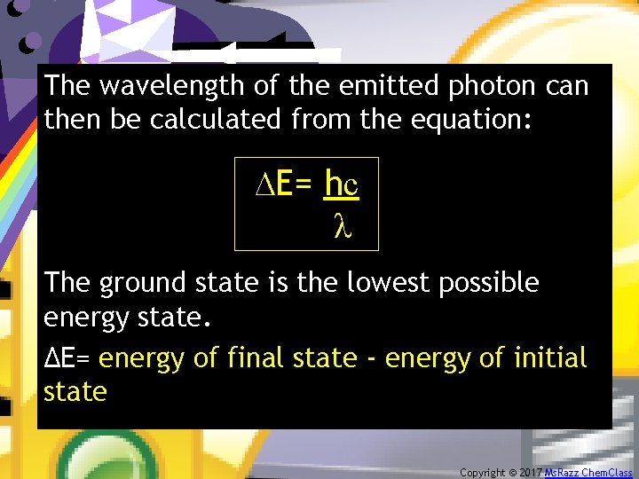 The wavelength of the emitted photon can then be calculated from the equation: ∆E=