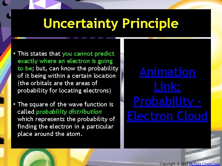 Uncertainty Principle • This states that you cannot predict exactly where an electron is