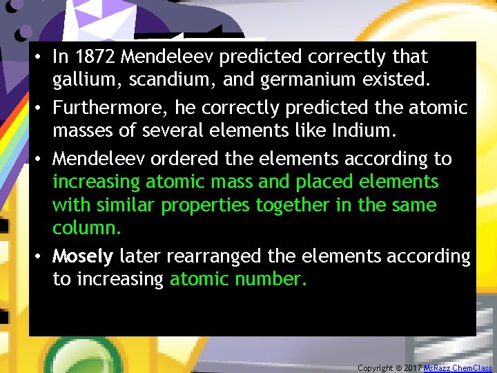  • In 1872 Mendeleev predicted correctly that gallium, scandium, and germanium existed. •