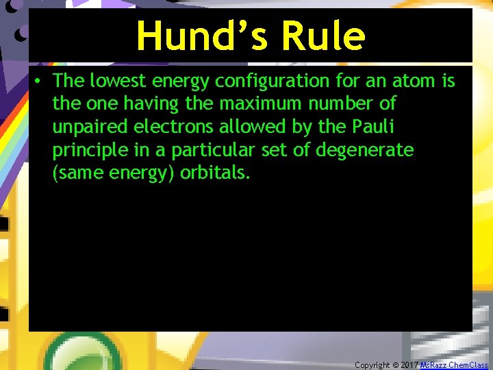 Hund’s Rule • The lowest energy configuration for an atom is the one having